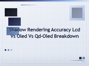 Shadow Rendering Accuracy: Lcd vs Oled vs Qd-Oled Display Comparison