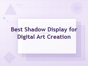 Best Shadow Display Technology for Digital Art Creation in 2024